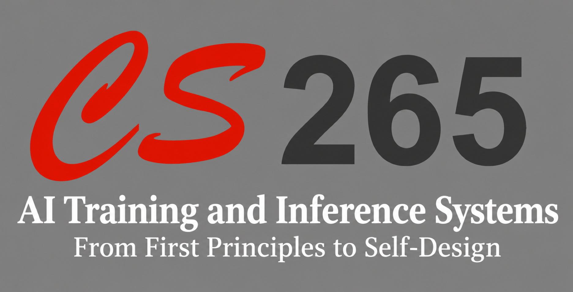 CS265: AI Training and Inference Systems: From First Principles to Self-Design